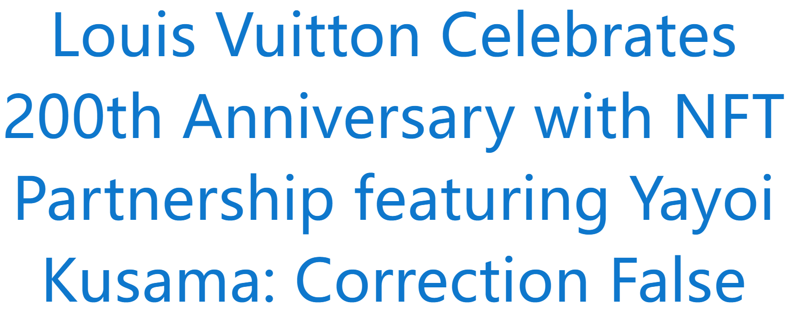 Louis Vuitton Celebrates 200th Anniversary with NFT Partnership featuring Yayoi  Kusama: Correction False, NFT CULTURE, NFT News, Web3 Culture